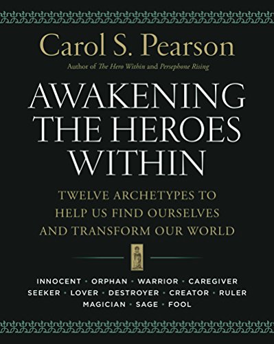 Awakening the Heroes Within: Twelve Archetypes to Help Us Find Ourselves and Transform Our World - Epub + Converted Pdf